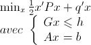  \begin{array}{l} \min_x \frac{1}{2} x'Px + q'x \\     avec \; \left \{ \begin{array}{l}     Gx \leqslant h \\     Ax = b     \end{array} \right . \end{array} 